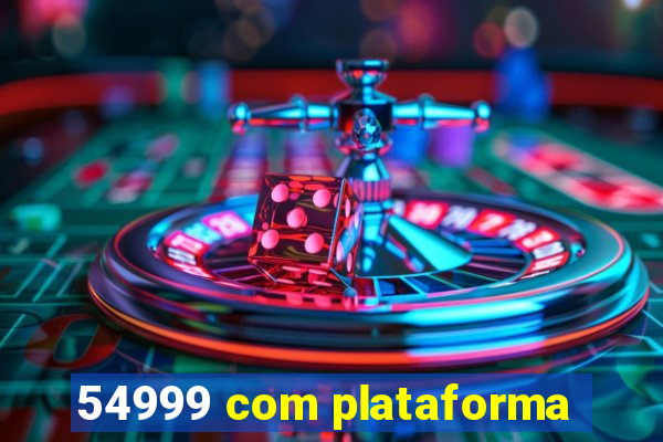 54999 com plataforma